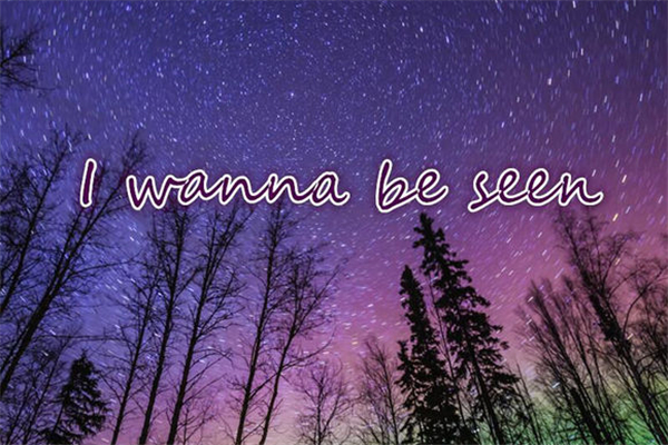 I wanna be seen